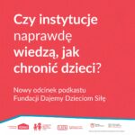 Czy instytucje w Polsce naprawdę wiedzą, jak chronić dzieci? Co działa, a co wym...