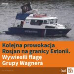 "Czy wagnerowcy znów ruszają na Moskwę, czy tym razem zaczynają od Petersburga? ...