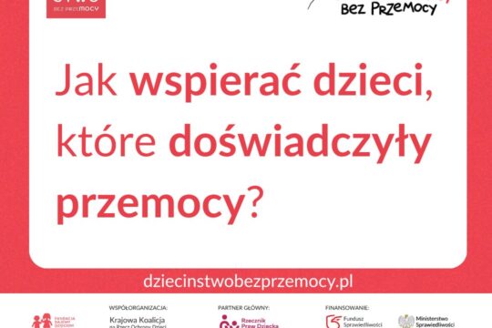 Dziecko, które doświadczyło przemocy, potrzebuje czasu, spokoju i kogoś, kto pom...