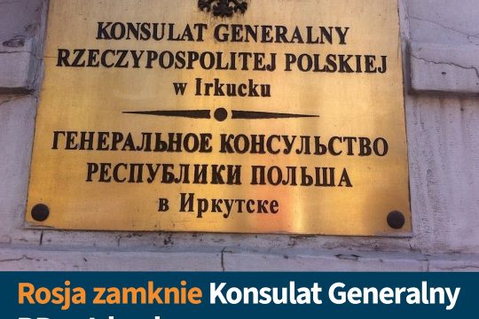 Moskwa wycofała zgodę na funkcjonowanie Konsulatu Generalnego RP w Irkucku, z dn...