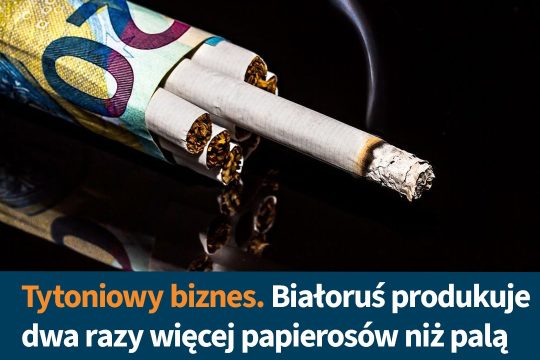 Na Białorusi produkowanych jest co najmniej dwa razy więcej papierosów, niż wyno...