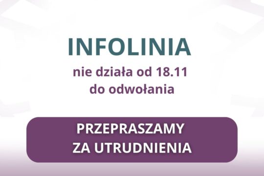 Nasza INFOLINIA nie działa od dzisiaj (18 listopada) przez kilka dni, aż do odwołania. Wkrótce poinf...