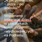 W placówkach opiekuńczo-wychowawczych w całej Polsce, ale też na Podlasiu, mieszkają dzieci z doświadczeniem m...