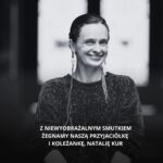 Z niewyobrażalnym smutkiem żegnamy naszą przyjaciółkę i koleżankę, Natalię Kur. Ból po Jej stracie jest nie do...